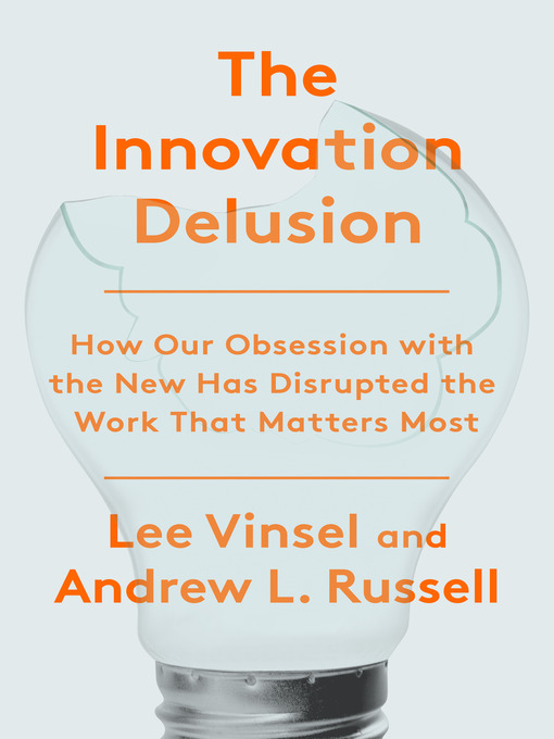 Title details for The Innovation Delusion by Lee Vinsel - Available